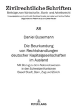 Die Beurkundung von Rechtshandlungen deutscher Kapitalgesellschaften im Ausland - Daniel Busemann