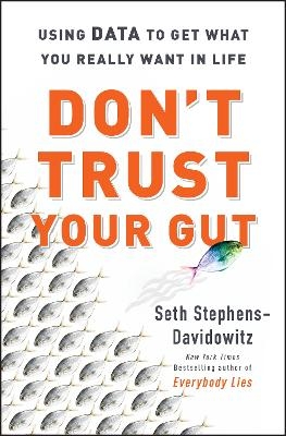 Don't Trust Your Gut - Seth Stephens-Davidowitz