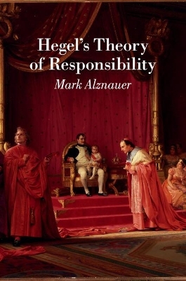 Hegel's Theory of Responsibility - Mark Alznauer