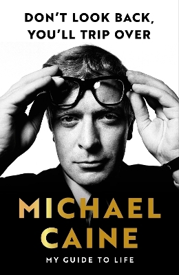 Don't Look Back, You'll Trip Over - Michael Caine