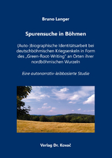 Spurensuche in Böhmen – (Auto-)biographische Identitätsarbeit bei deutschböhmischen Kriegsenkeln in Form des „Green-Root-Writing“ an Orten ihrer nordböhmischen Wurzeln - Bruno Langer