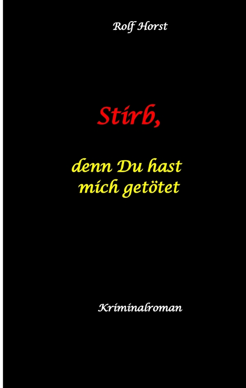 Stirb, denn Du hast mich getötet - hochfunktionaler Autismus, Missbrauch, Heim, Mord, Alkoholiker, Jugendamt, Rache, Observieren, Rollstuhl, Brüder, Gendern, Posttraumatische Belastungsstörung - Rolf Horst