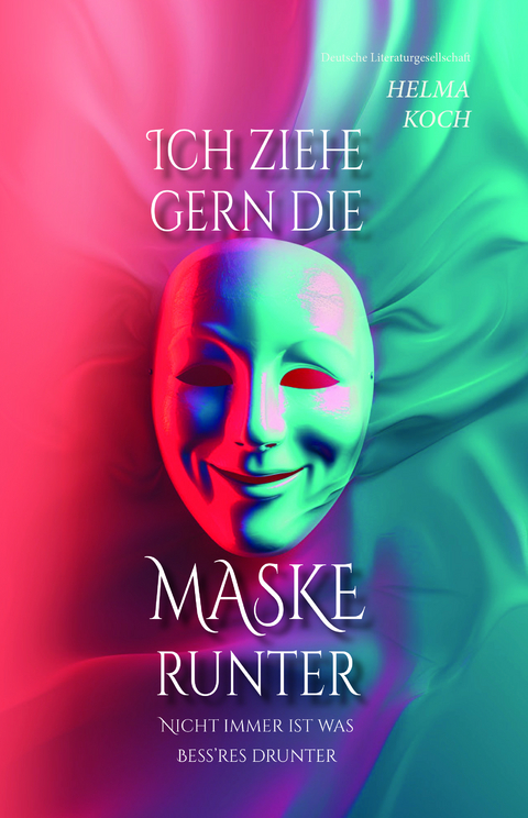 Ich ziehe gern die Maske runter - Helma Koch