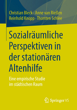 Sozialräumliche Perspektiven in der stationären Altenhilfe - Christian Bleck, Anne van Rießen, Reinhold Knopp, Thorsten Schlee