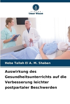 Auswirkung des Gesundheitsunterrichts auf die Verbesserung leichter postpartaler Beschwerden - Heba Tallah El a M Shaban