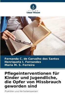 Pflegeinterventionen f�r Kinder und Jugendliche, die Opfer von Missbrauch geworden sind - Fernanda Carvalho Dos Santos, Henriqueta I Fernandes, Maria M S Ferreira