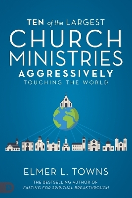 Ten of the Largest Church Ministries Touching the World - Elmer Towns