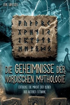 Die Geheimnisse der nordischen Mythologie! Entdecke die Macht der Runen des Ã¤lteren Futhark - Erik SÃ¸rensen