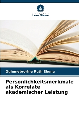 PersÃ¶nlichkeitsmerkmale als Korrelate akademischer Leistung - Oghenebrorhie Ruth Ebunu