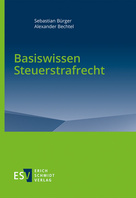 Basiswissen Steuerstrafrecht - Sebastian Bürger, Alexander Bechtel