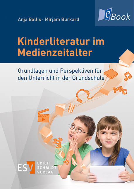 Kinderliteratur im Medienzeitalter - Anja Ballis, Mirjam Burkard