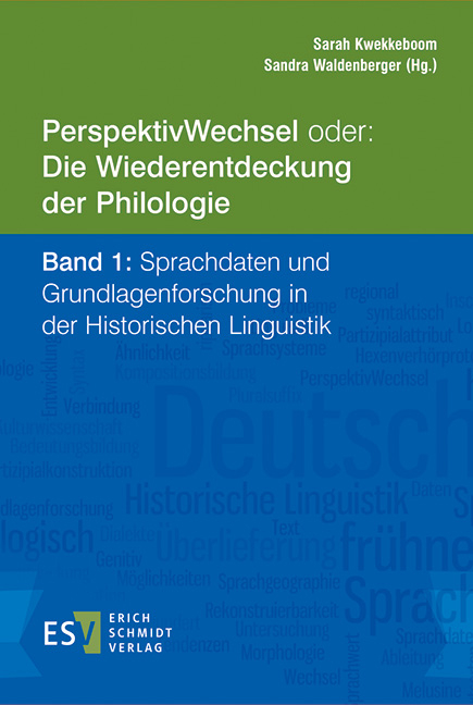 PerspektivWechsel oder: Die Wiederentdeckung der Philologie - - Band 1: Sprachdaten und Grundlagenforschung in der Historischen Linguistik - 