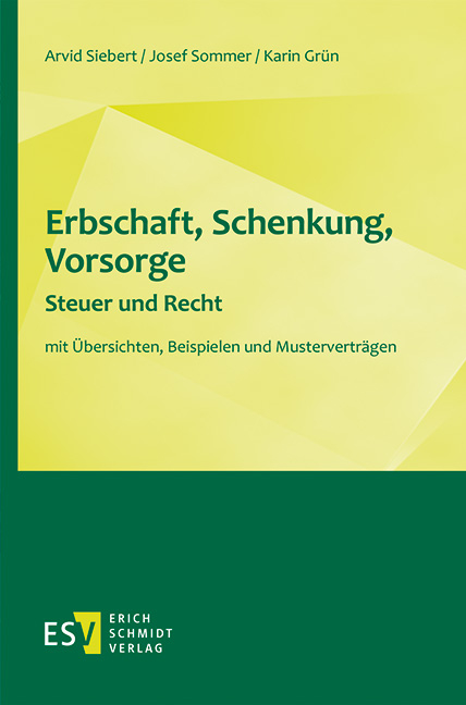 Erbschaft, Schenkung, Vorsorge - Steuer und Recht - Arvid Siebert, Josef Sommer, Karin Grün