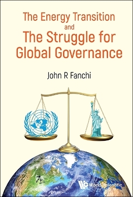 Energy Transition And The Struggle For Global Governance, The - John R Fanchi