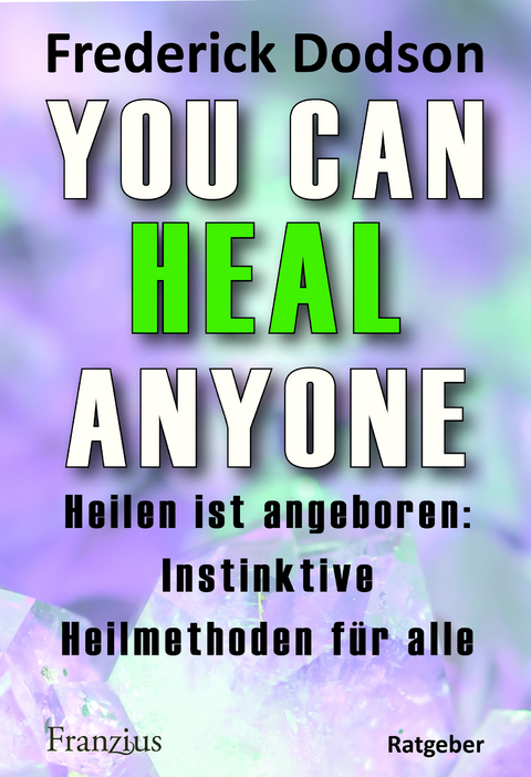 You can heal anyone - Frederick E. Dodson