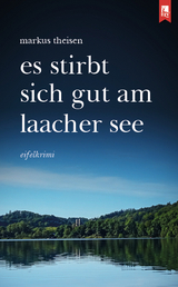 Es stirbt sich gut am Laacher See - Markus Theisen