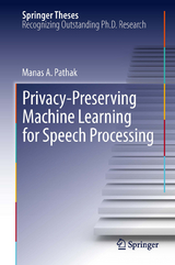 Privacy-Preserving Machine Learning for Speech Processing -  Manas A. Pathak