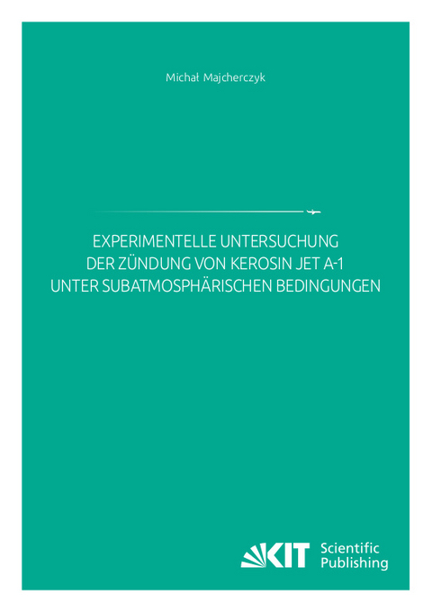 Experimentelle Untersuchung der Zündung von Kerosin Jet A-1 unter subatmosphärischen Bedingungen - Michał Majcherczyk