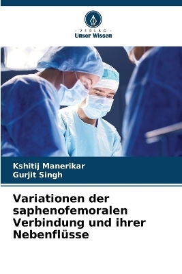 Variationen der saphenofemoralen Verbindung und ihrer Nebenfl�sse - Kshitij Manerikar, Gurjit Singh