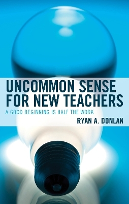 Uncommon Sense for New Teachers - Ryan A. Donlan