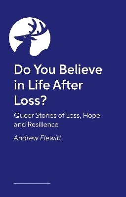 Do You Believe in Life After Loss? - Andrew Flewitt