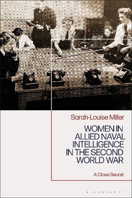 Women in Allied Naval Intelligence in the Second World War - Sarah-Louise Miller