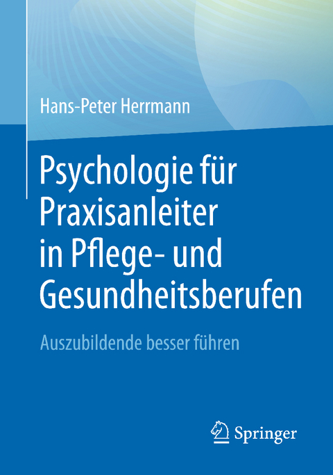Psychologie für Praxisanleiter in Pflege- und Gesundheitsberufen - Hans-Peter Herrmann