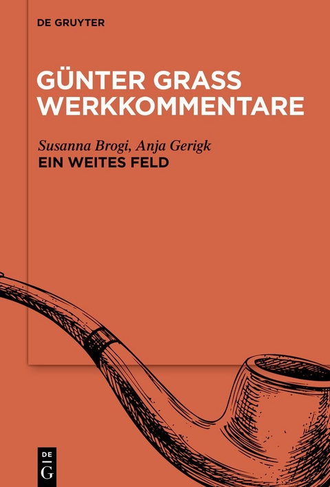 Günter Grass Werkkommentare / »Ein weites Feld« - Susanna Brogi, Anja Gerigk