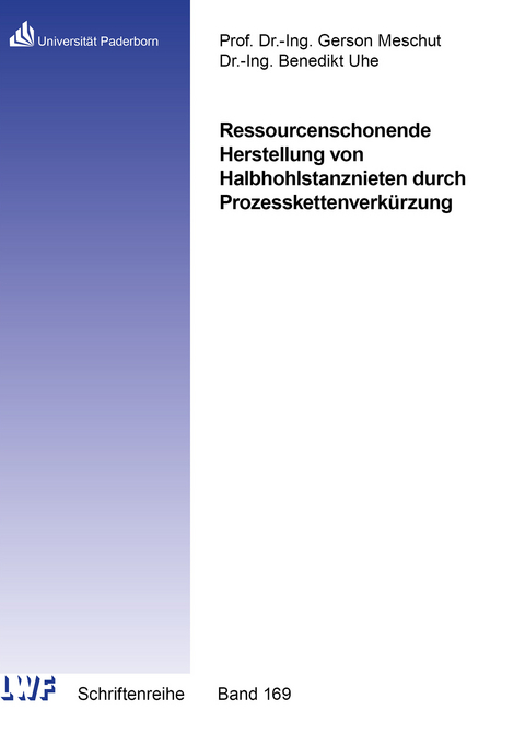 Ressourcenschonende Herstellung von Halbhohlstanznieten durch Prozesskettenverkürzung - Benedikt Uhe