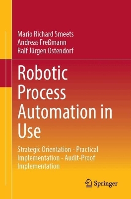 Robotic Process Automation in Use - Mario Richard Smeets, Andreas Freßmann, Ralf Jürgen Ostendorf