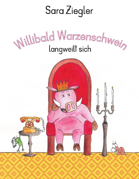 Willibald Warzenschwein langweilt sich - Sara Ziegler