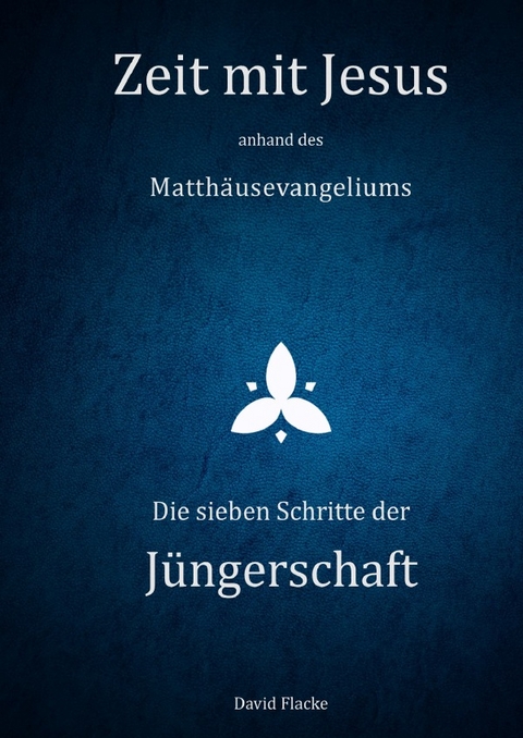 Zeit mit Jesus / Zeit mit Jesus - anhand des Matthäusevangeliums - David Flacke