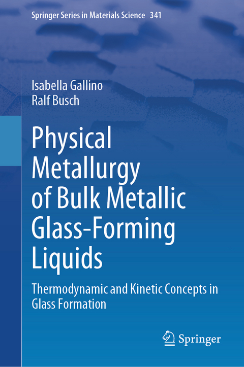 Physical Metallurgy of Bulk Metallic Glass-Forming Liquids - Isabella Gallino, Ralf Busch