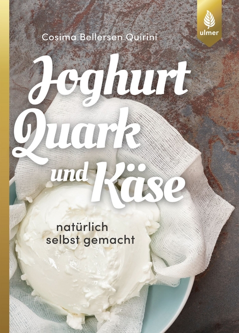 Joghurt, Quark und Käse - Cosima Bellersen Quirini