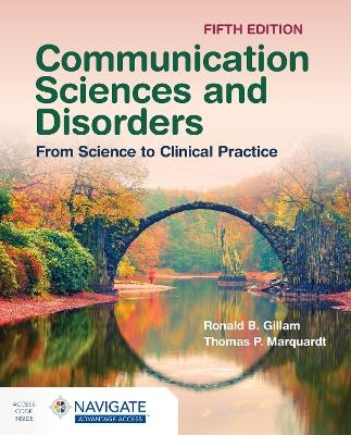 Communication Sciences and Disorders: From Science to Clinical Practice - Ronald B. Gillam, Thomas P. Marquardt