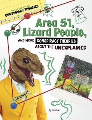 Area 51, Lizard People, and More Conspiracy Theories about the Unexplained - Jose Cruz