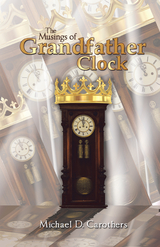 Musings of Grandfather Clock -  Michael D. Carothers
