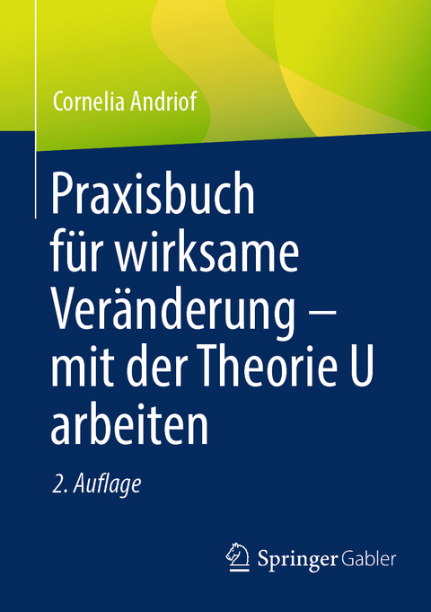 Praxisbuch für wirksame Veränderung – mit der Theorie U arbeiten - Cornelia Andriof