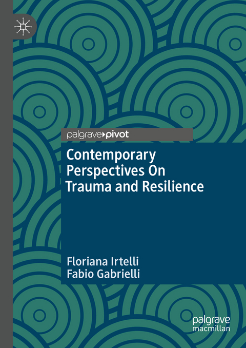 Contemporary Perspectives On Trauma and Resilience - Floriana Irtelli, Fabio Gabrielli