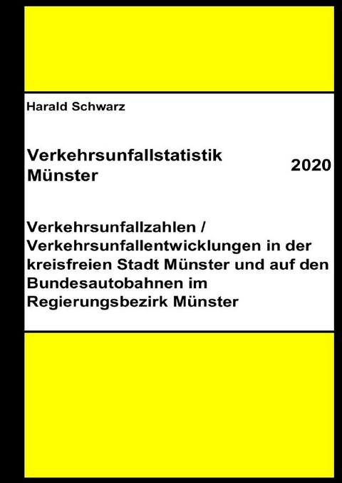 Diese Buchreihe umfasst Verkehrsunfallstatistiken von 2012 bis 2023... / Verkehrsunfallstatistik Münster 2020 - KHK Schwarz  Harald