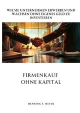 Firmenkauf ohne Kapital - Henning F. Meyer