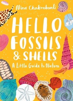 Little Guides to Nature: Hello Fossils and Shells - Nina Chakrabarti