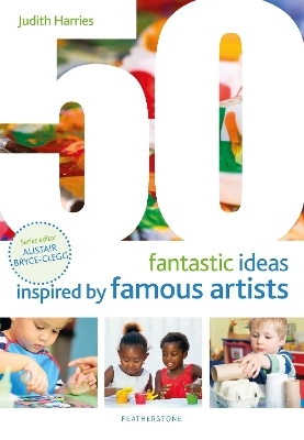 50 Fantastic Ideas Inspired by Famous Artists - Ms Judith Harries