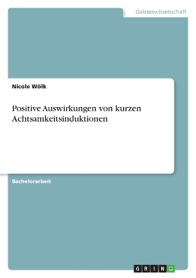 Positive Auswirkungen von kurzen Achtsamkeitsinduktionen - Nicole WÃ¶lk