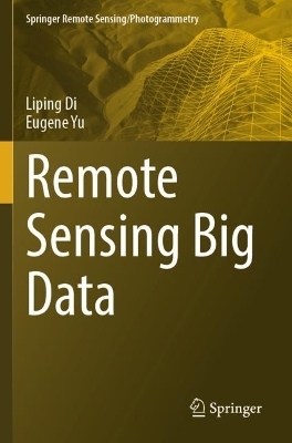 Remote Sensing Big Data - Liping Di, Eugene Yu