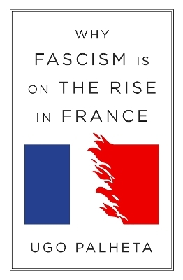 Why Fascism Is on the Rise in France - Ugo Palheta