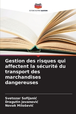 Gestion des risques qui affectent la sécurité du transport des marchandises dangereuses - Svetozar Sofijanic, Dragutin Jovanovic, Novak Milosevic