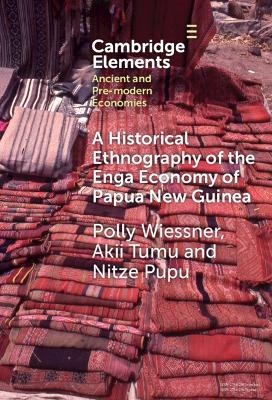 A Historical Ethnography of the Enga Economy of Papua New Guinea - Polly Wiessner, Akii Tumu, Nitze Pupu