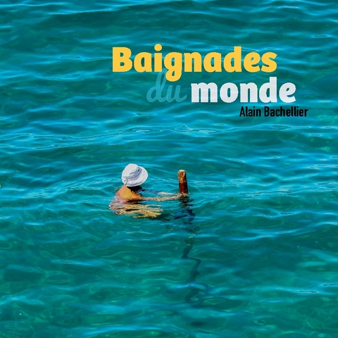 Baignades du monde - Alain Bachellier