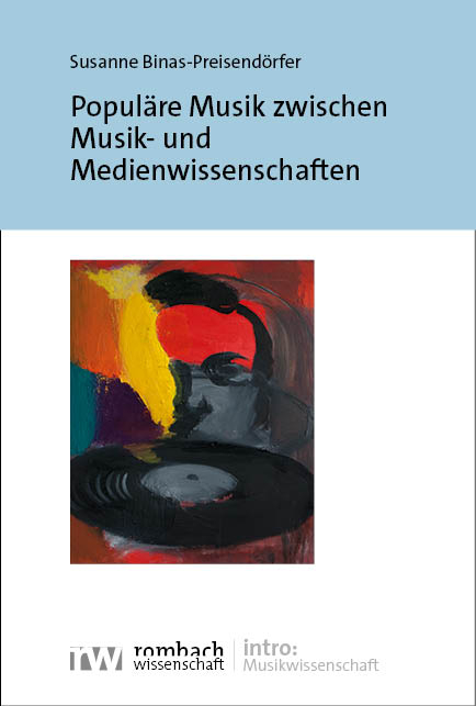 Populäre Musik zwischen Musik- und Medienwissenschaften - Susanne Binas-Preisendörfer